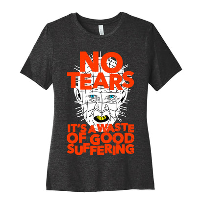 No Tears. It's a Waste of Good Suffering. (Pinhead) Women's Cotton Tee