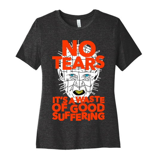 No Tears. It's a Waste of Good Suffering. (Pinhead) Women's Cotton Tee
