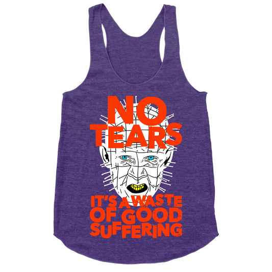 No Tears. It's a Waste of Good Suffering. (Pinhead) Racerback Tank