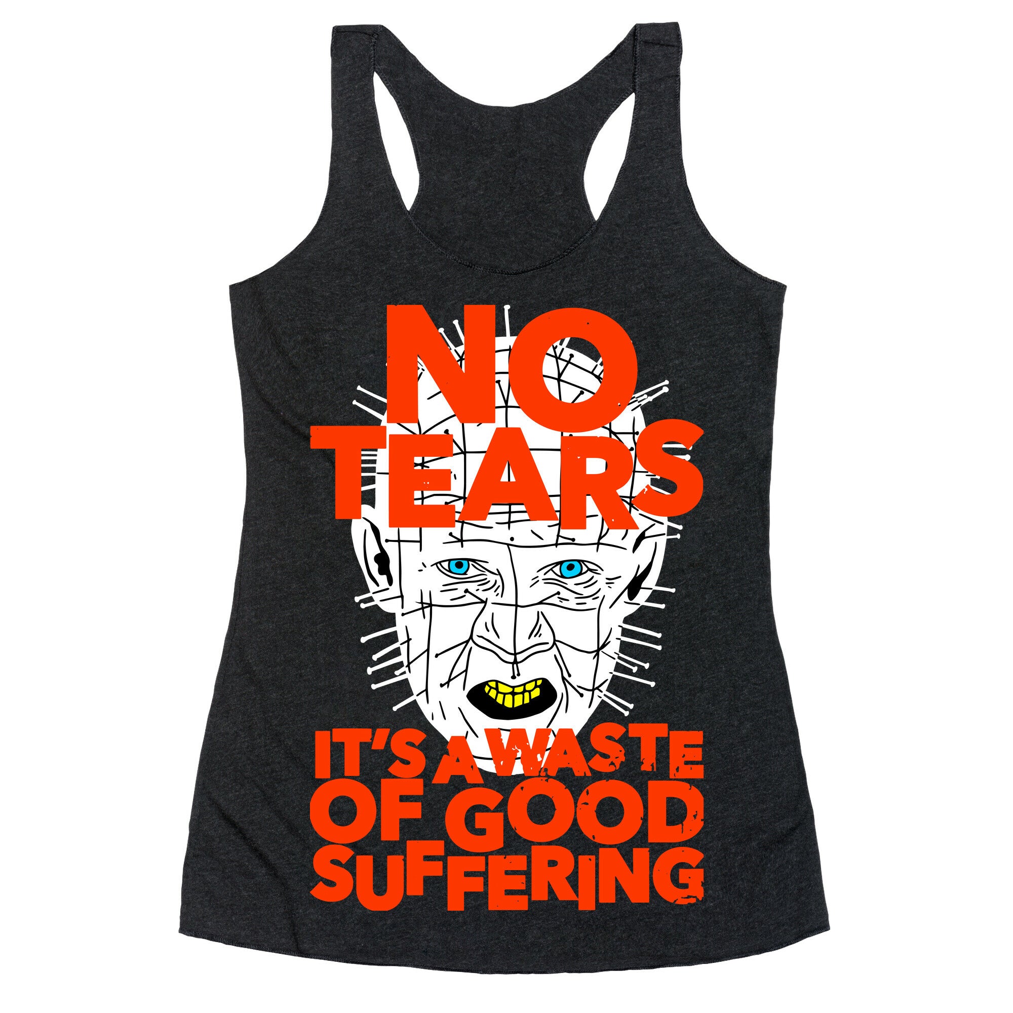 No Tears. It's a Waste of Good Suffering. (Pinhead) Racerback Tank