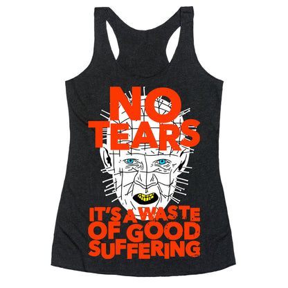 No Tears. It's a Waste of Good Suffering. (Pinhead) Racerback Tank