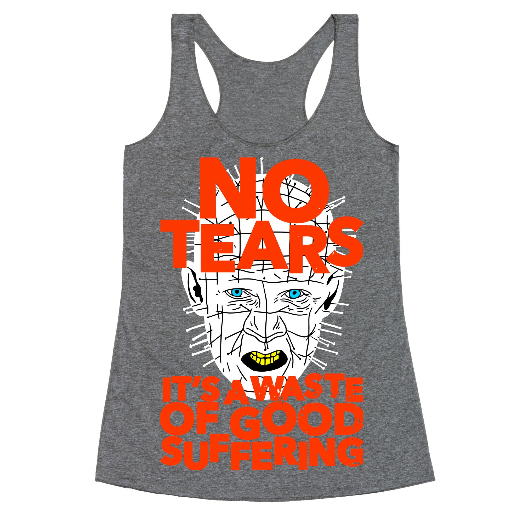 No Tears. It's a Waste of Good Suffering. (Pinhead) Racerback Tank