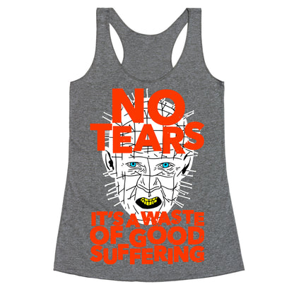 No Tears. It's a Waste of Good Suffering. (Pinhead) Racerback Tank