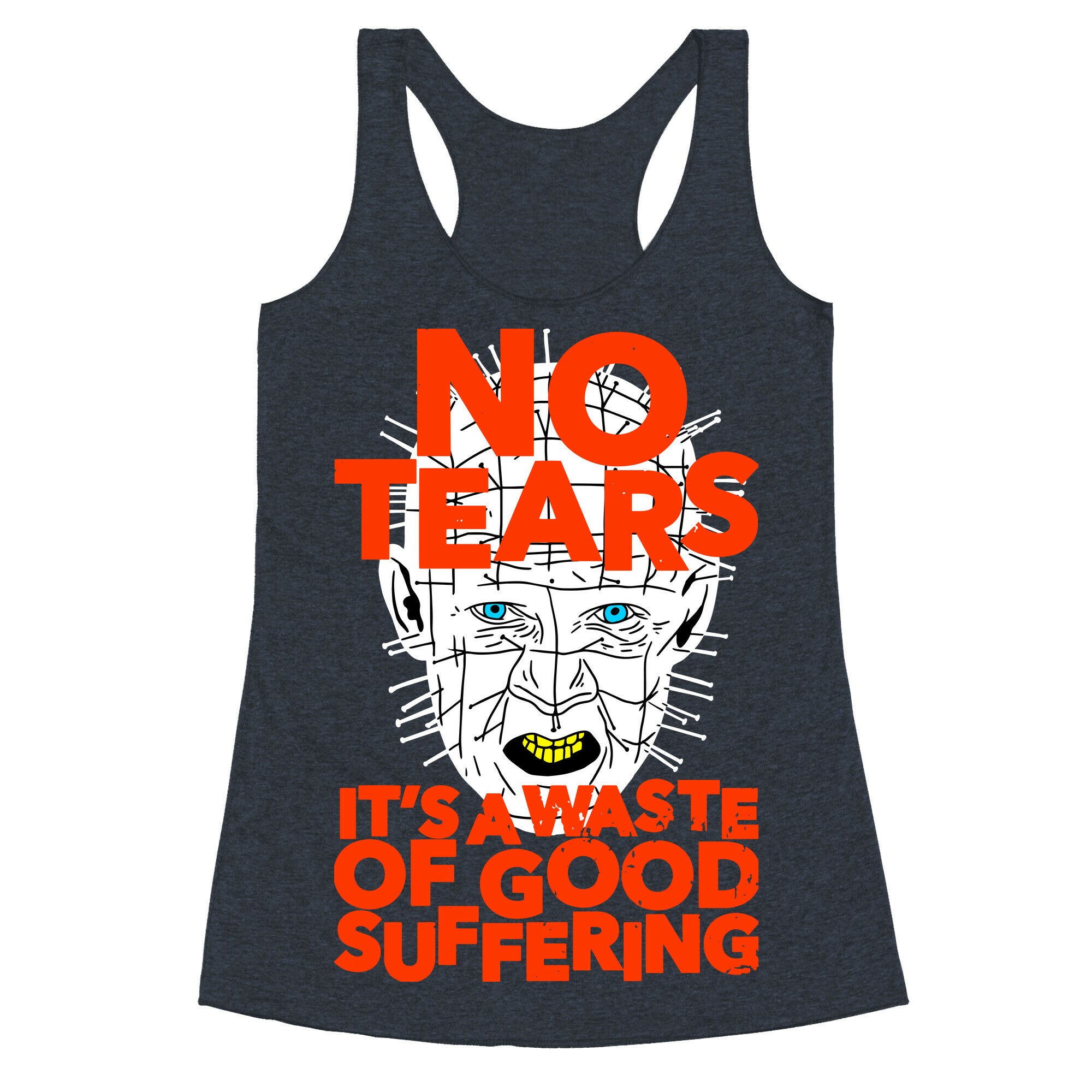 No Tears. It's a Waste of Good Suffering. (Pinhead) Racerback Tank