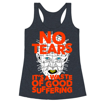 No Tears. It's a Waste of Good Suffering. (Pinhead) Racerback Tank