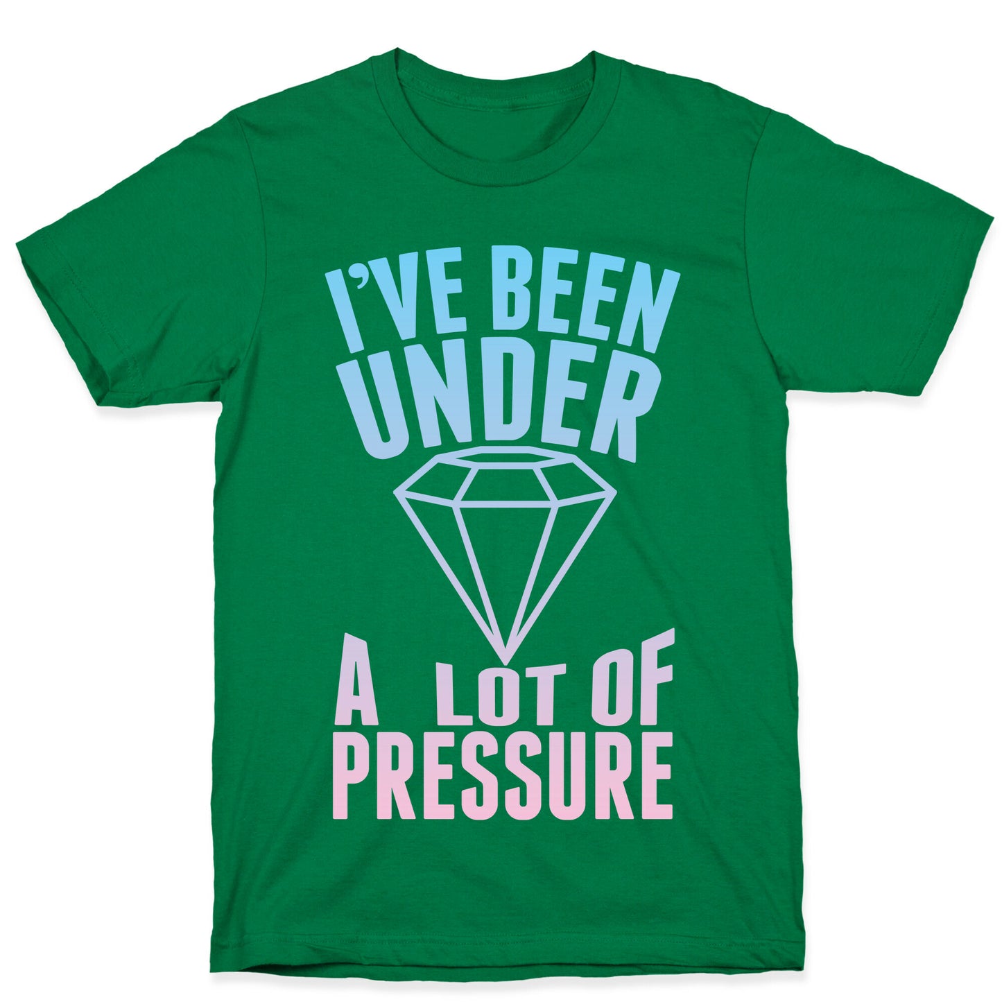 I've Been Under A Lot Of Pressure T-Shirt