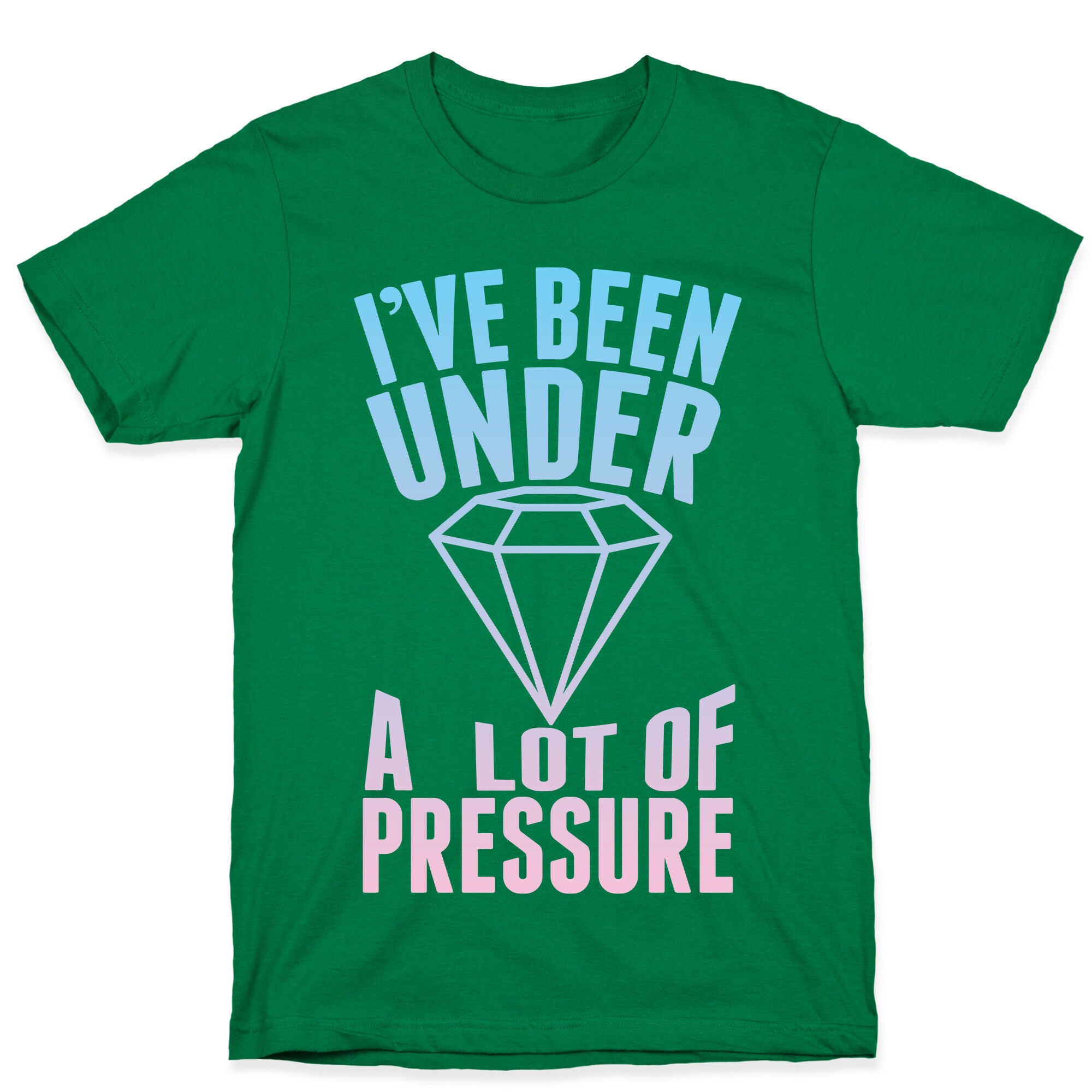 I've Been Under A Lot Of Pressure T-Shirt