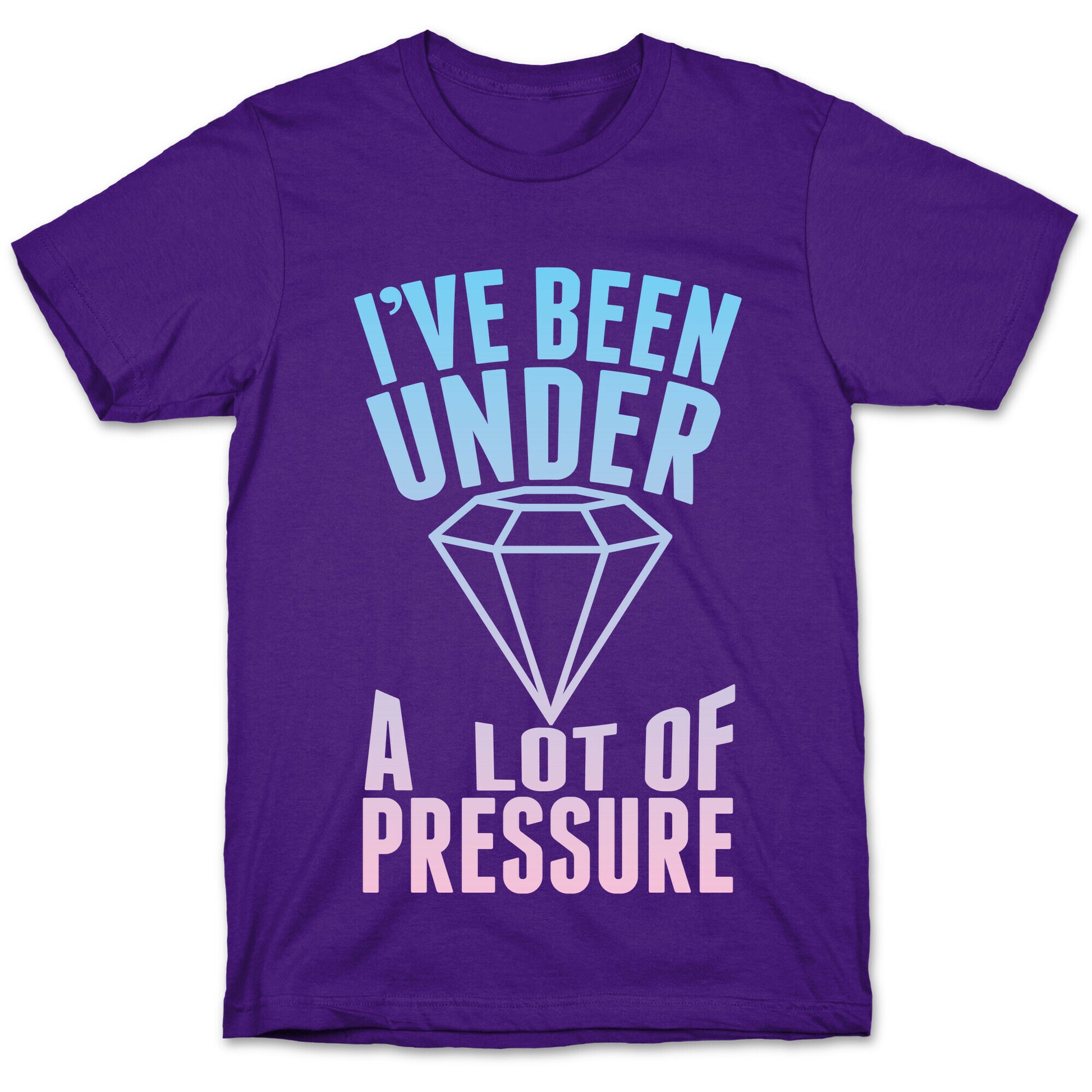 I've Been Under A Lot Of Pressure T-Shirt