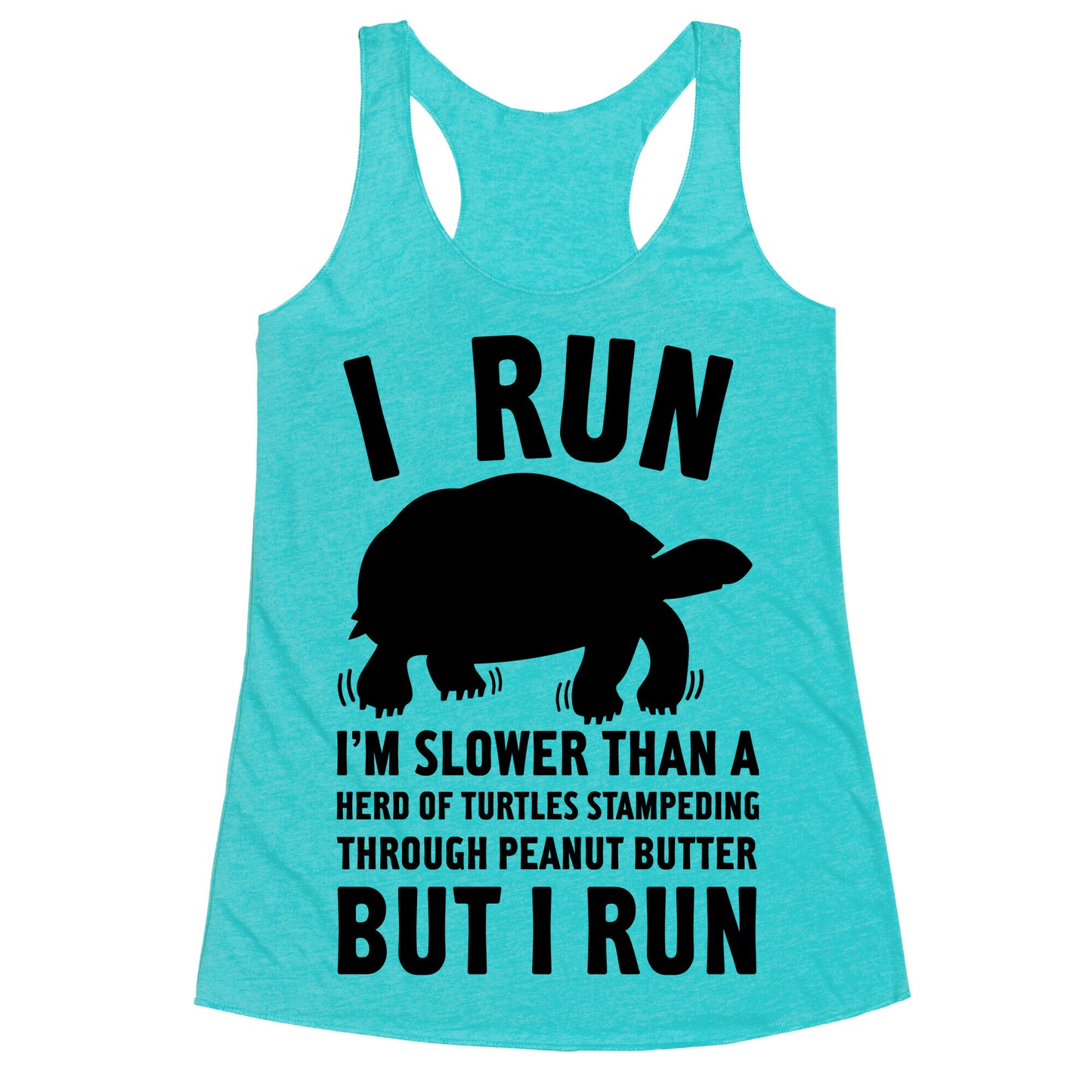 I Run Slower Than A Herd Of Turtles Racerback Tank