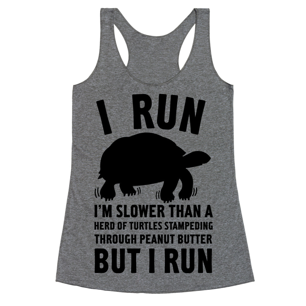 I Run Slower Than A Herd Of Turtles Racerback Tank