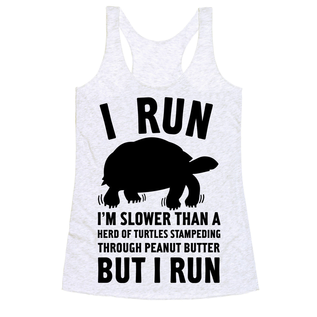 I Run Slower Than A Herd Of Turtles Racerback Tank