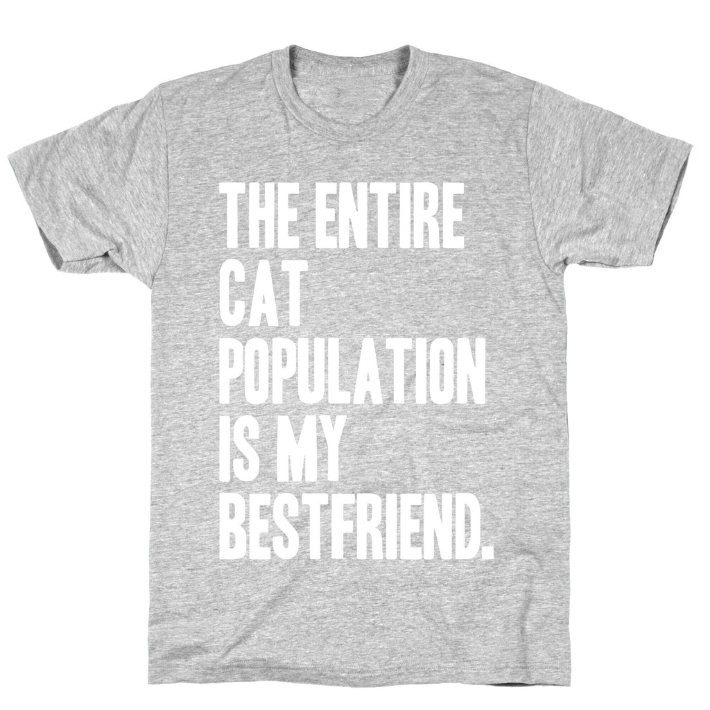 The Entire Cat Population Is My Best Friend T-Shirt