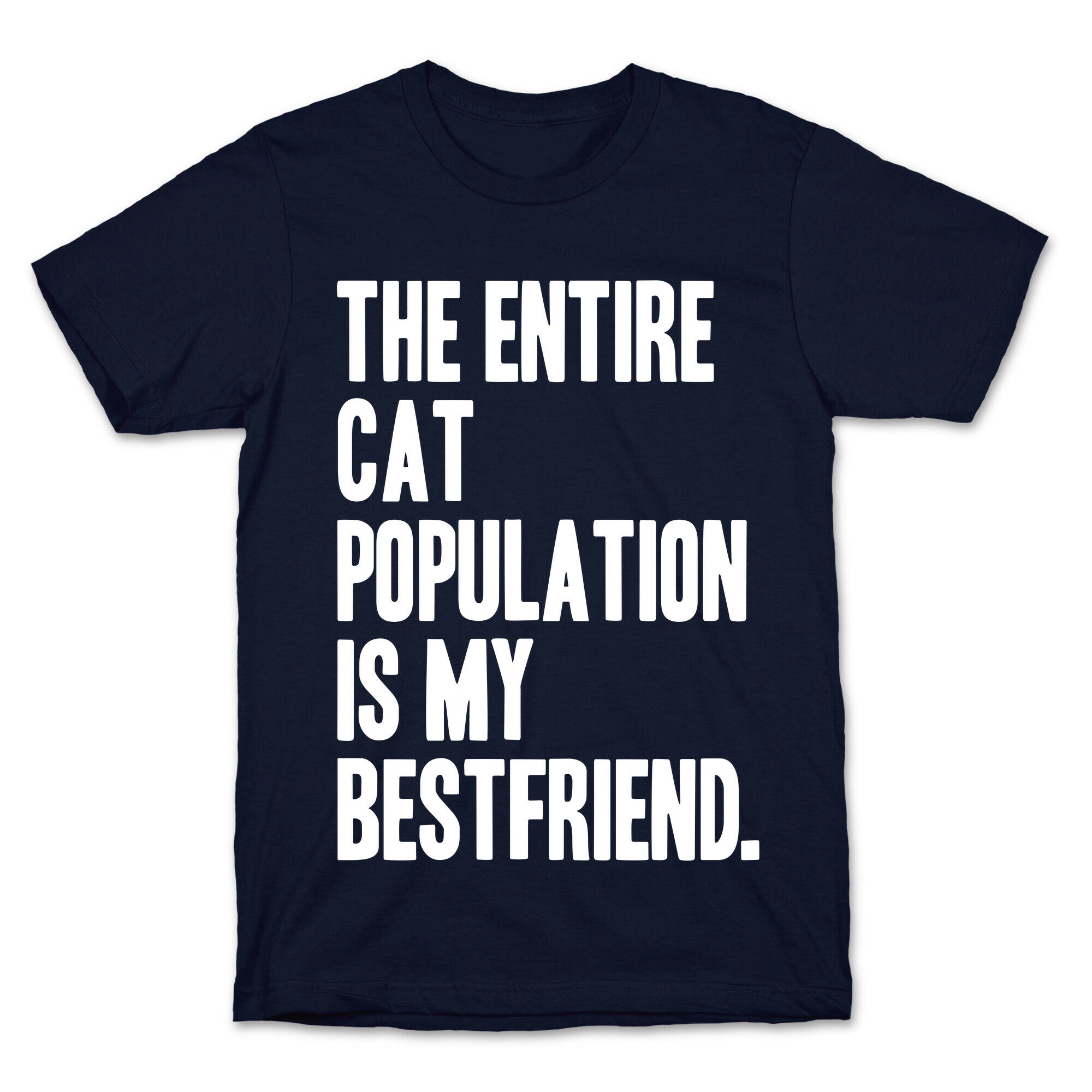 The Entire Cat Population Is My Best Friend T-Shirt