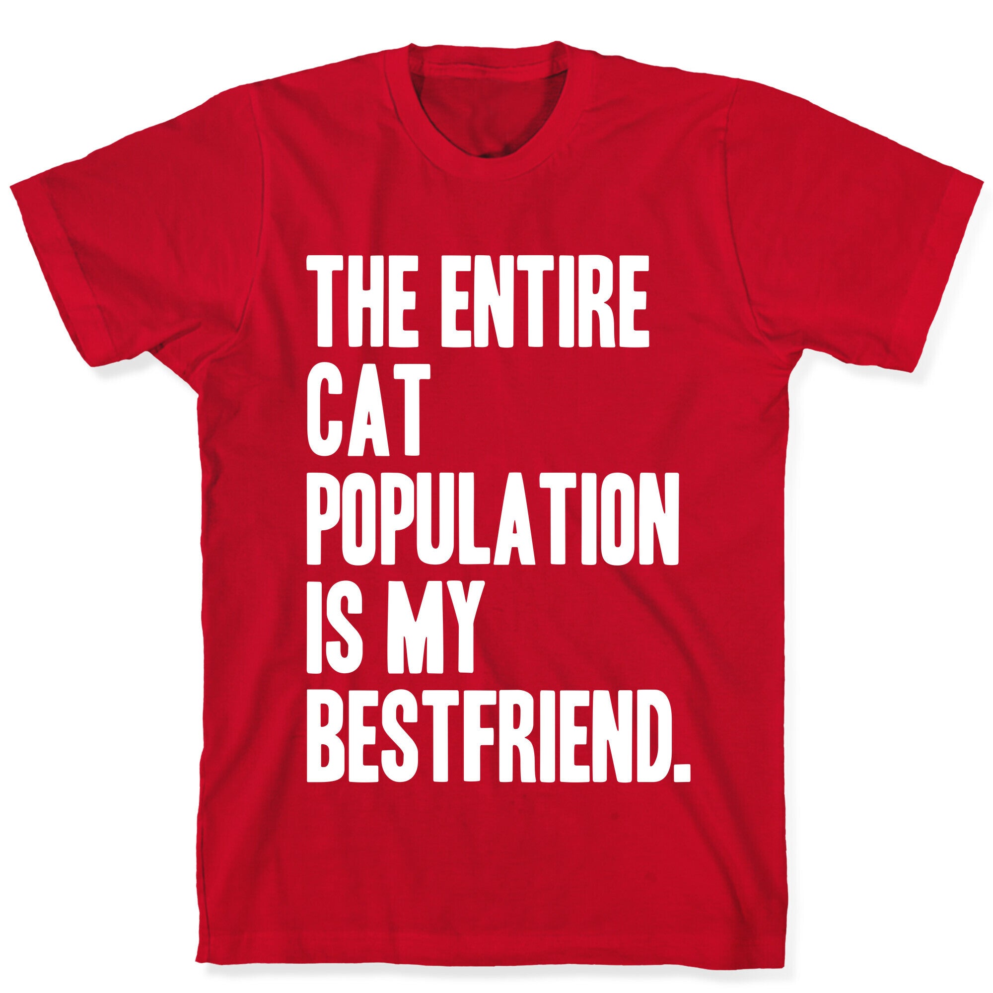 The Entire Cat Population Is My Best Friend T-Shirt