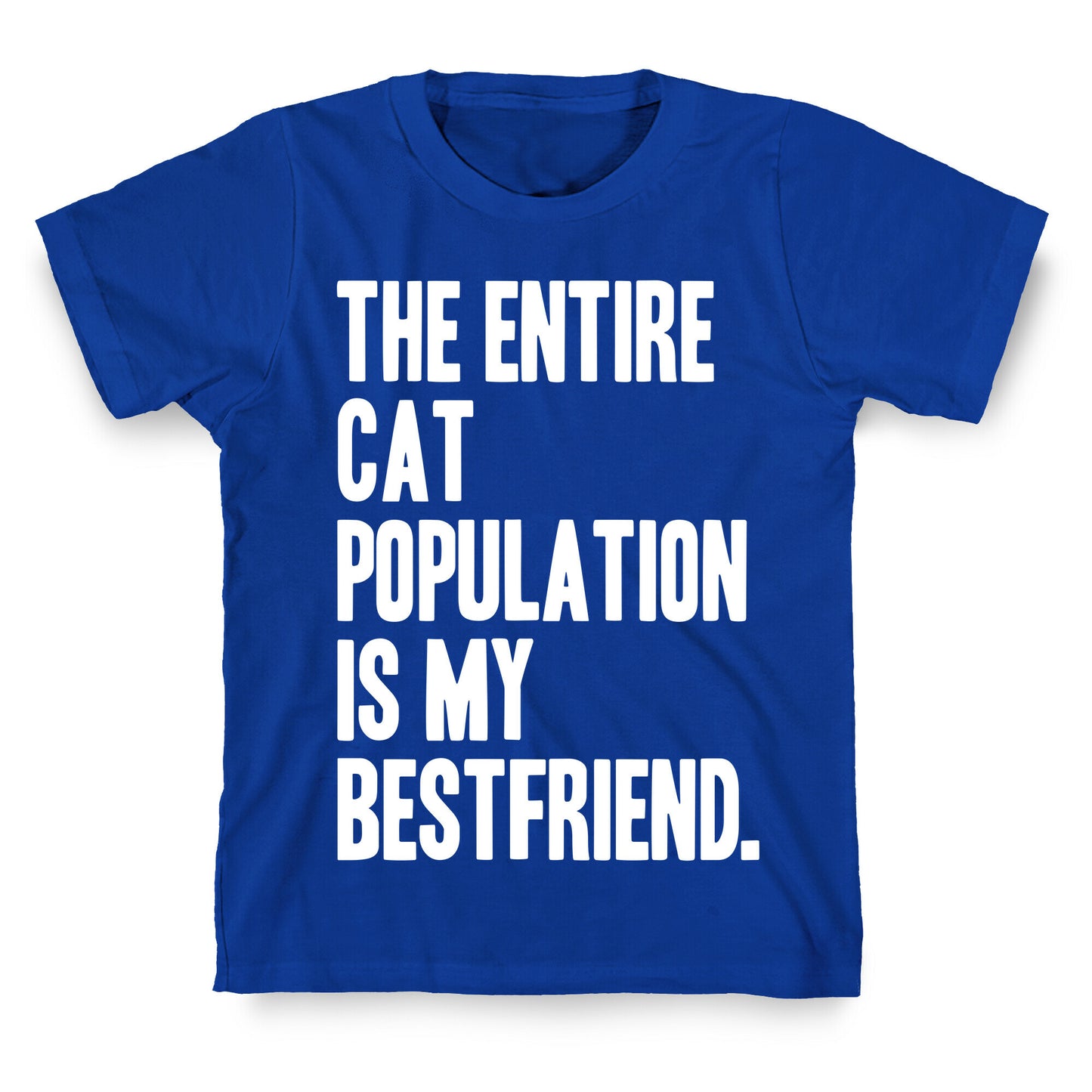 The Entire Cat Population Is My Best Friend T-Shirt