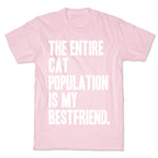 The Entire Cat Population Is My Best Friend T-Shirt