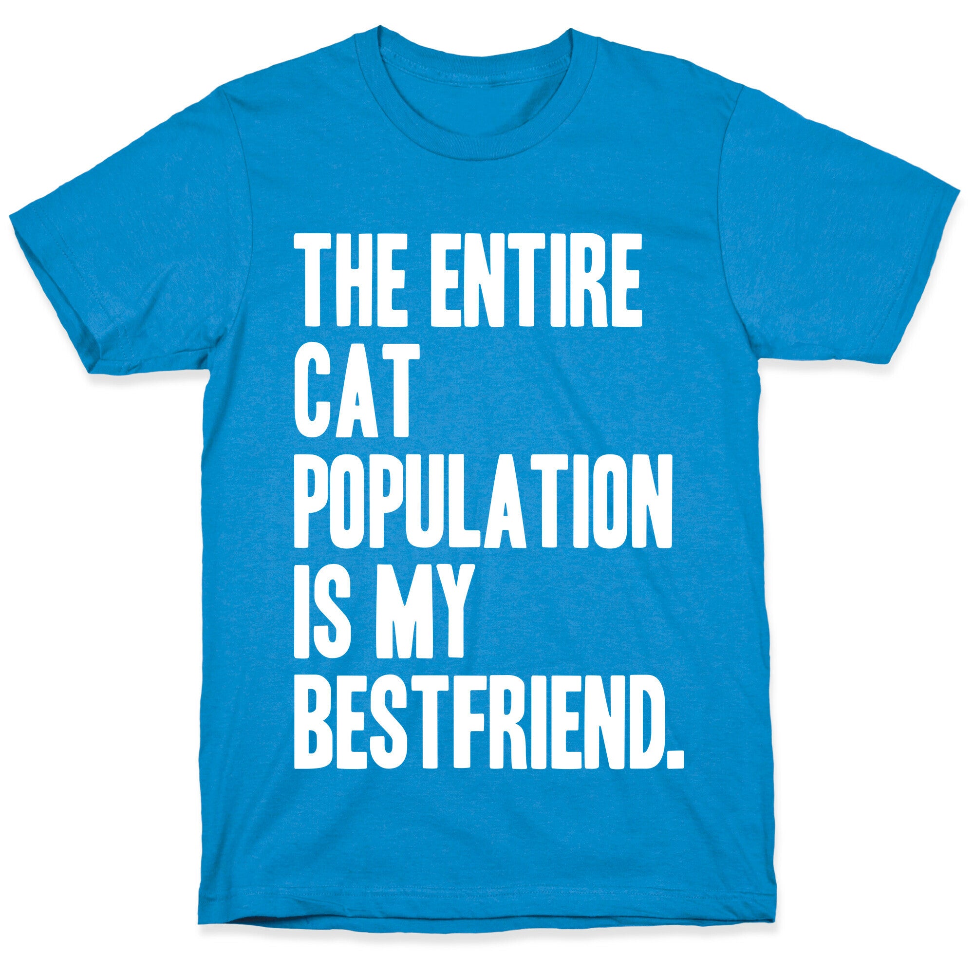 The Entire Cat Population Is My Best Friend T-Shirt