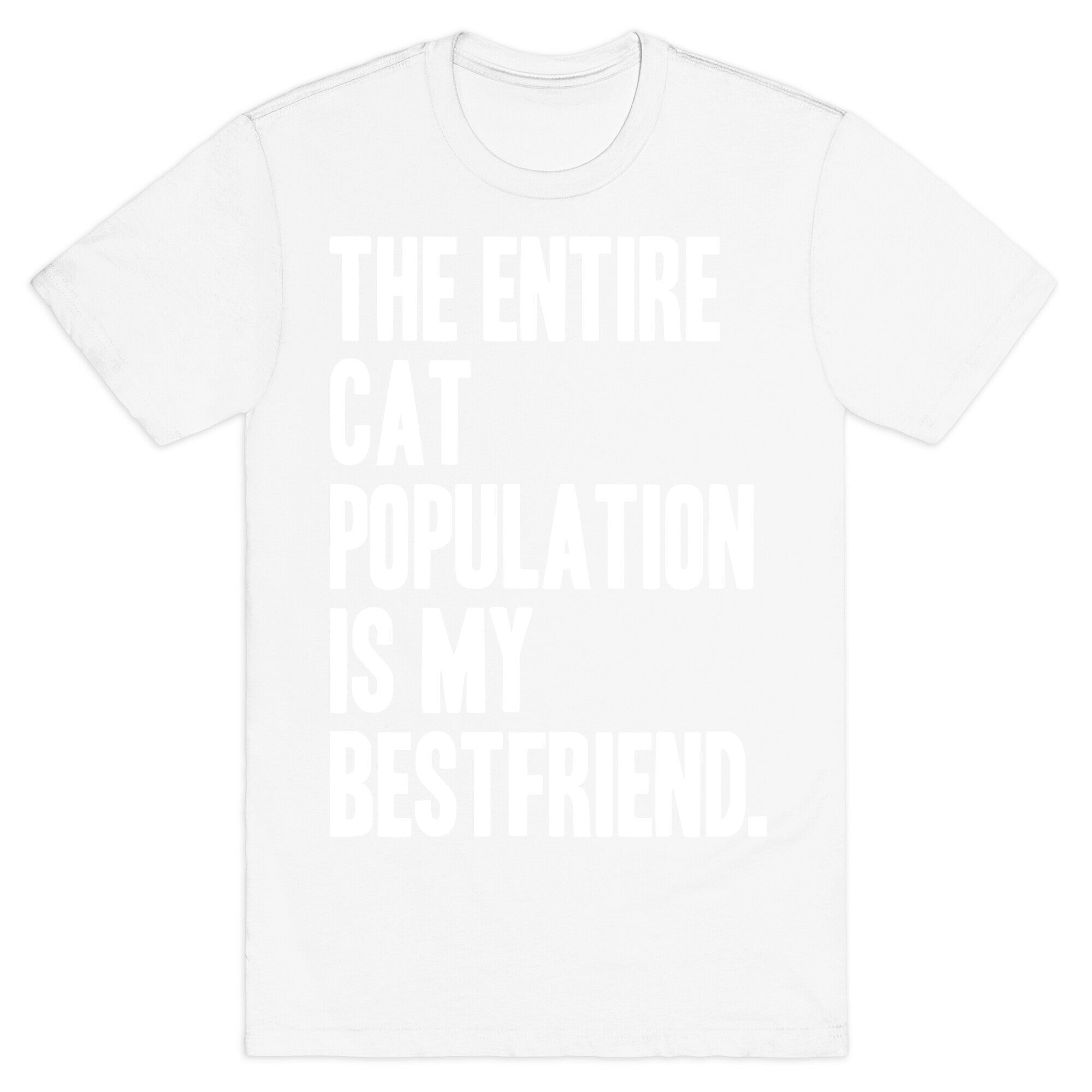 The Entire Cat Population Is My Best Friend T-Shirt