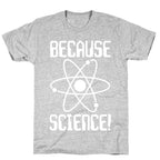 Because Science! T-Shirt