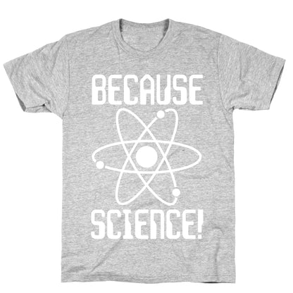 Because Science! T-Shirt