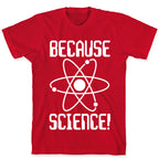 Because Science! T-Shirt