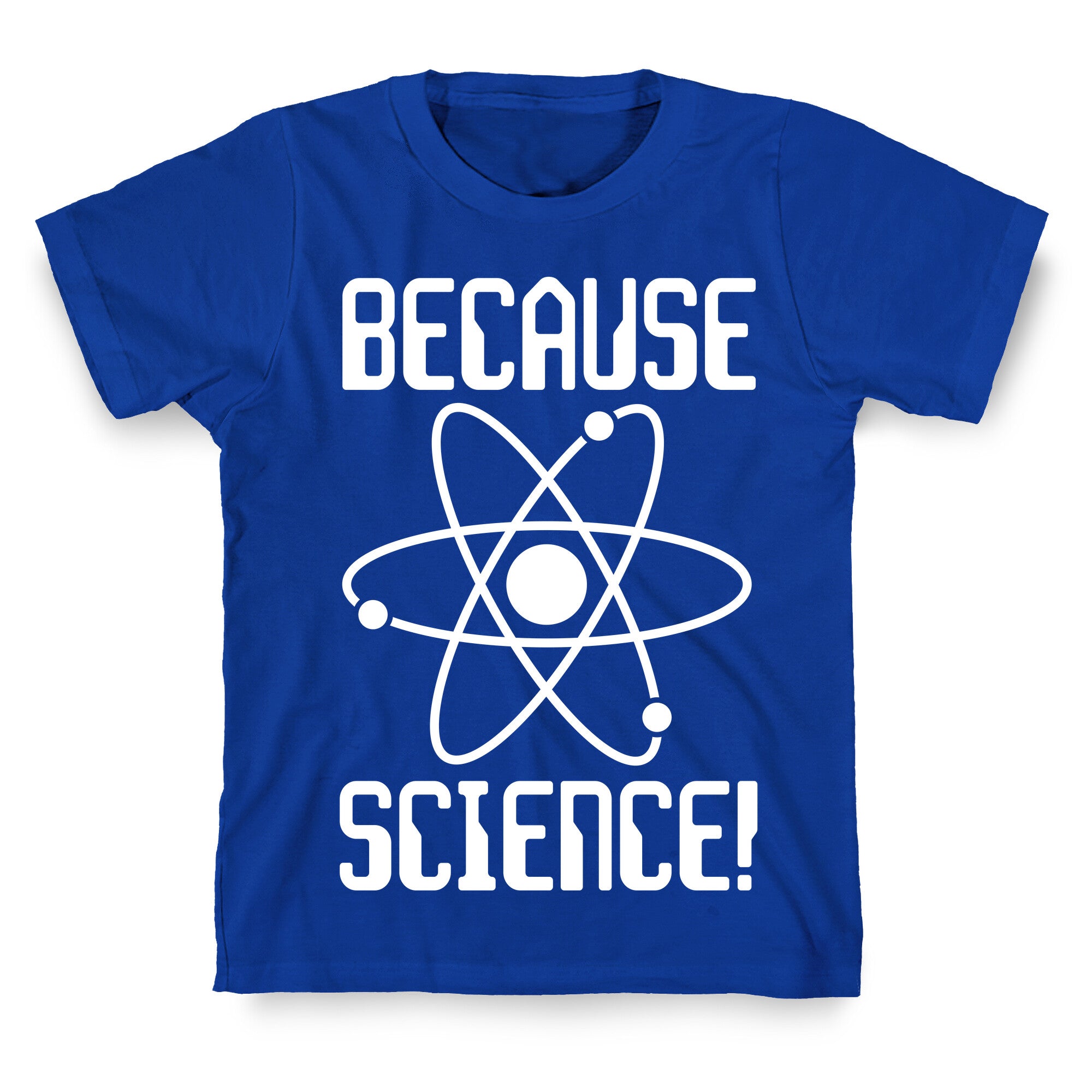 Because Science! T-Shirt