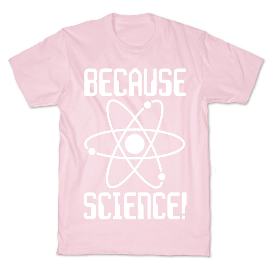 Because Science! T-Shirt