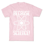 Because Science! T-Shirt