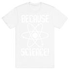 Because Science! T-Shirt
