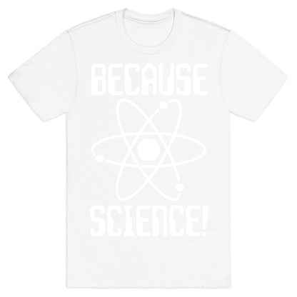 Because Science! T-Shirt