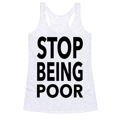 Stop Being Poor Racerback Tank