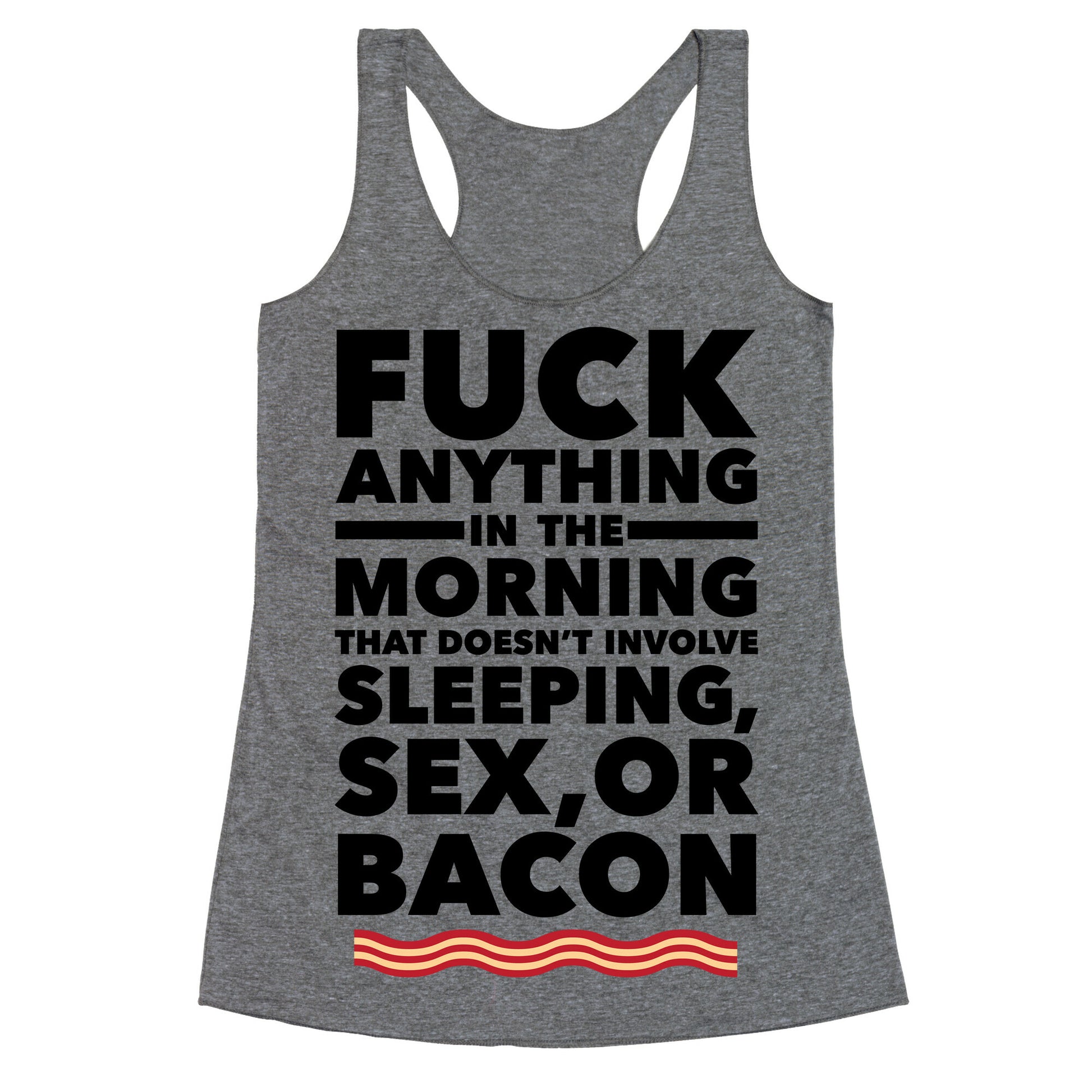 Sleeping, Sex, And Bacon Racerback Tank