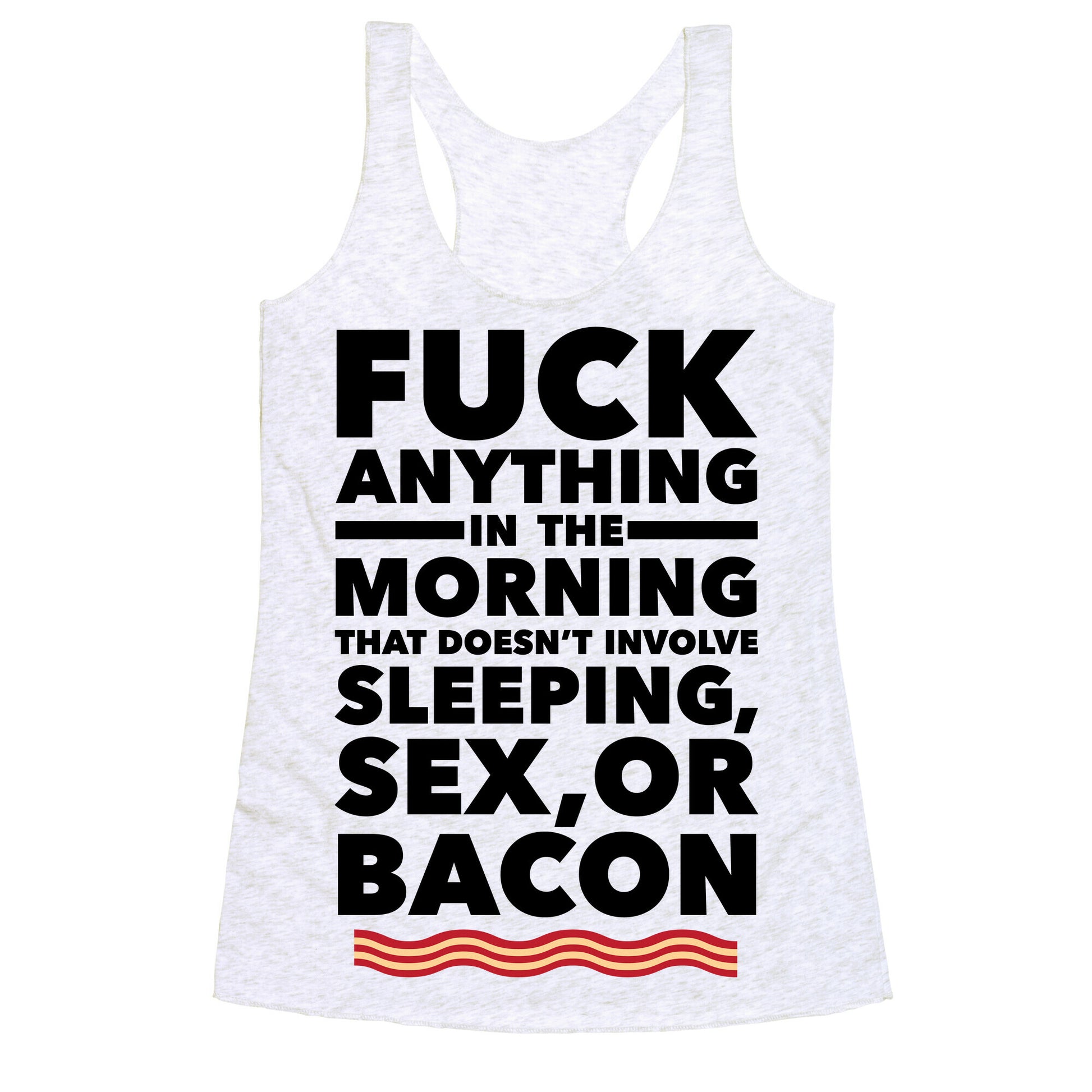 Sleeping, Sex, And Bacon Racerback Tank