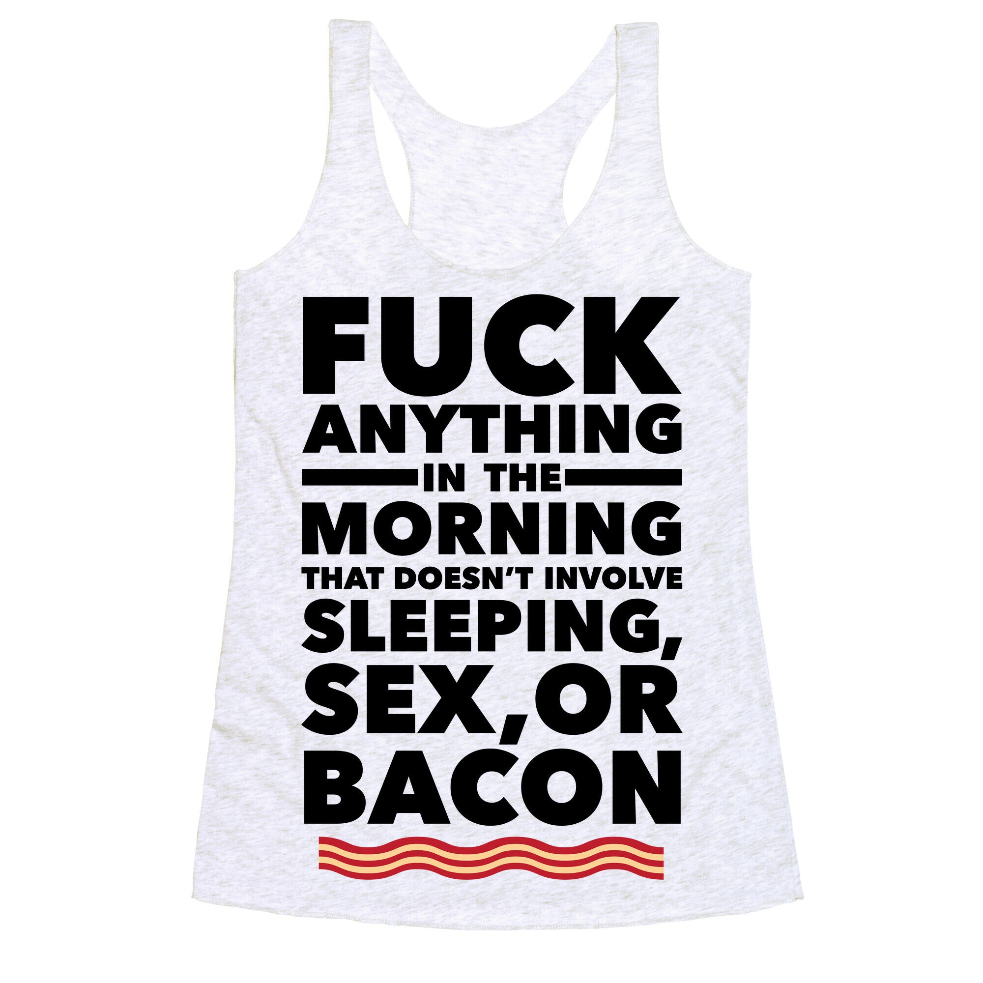 Sleeping, Sex, And Bacon Racerback Tank