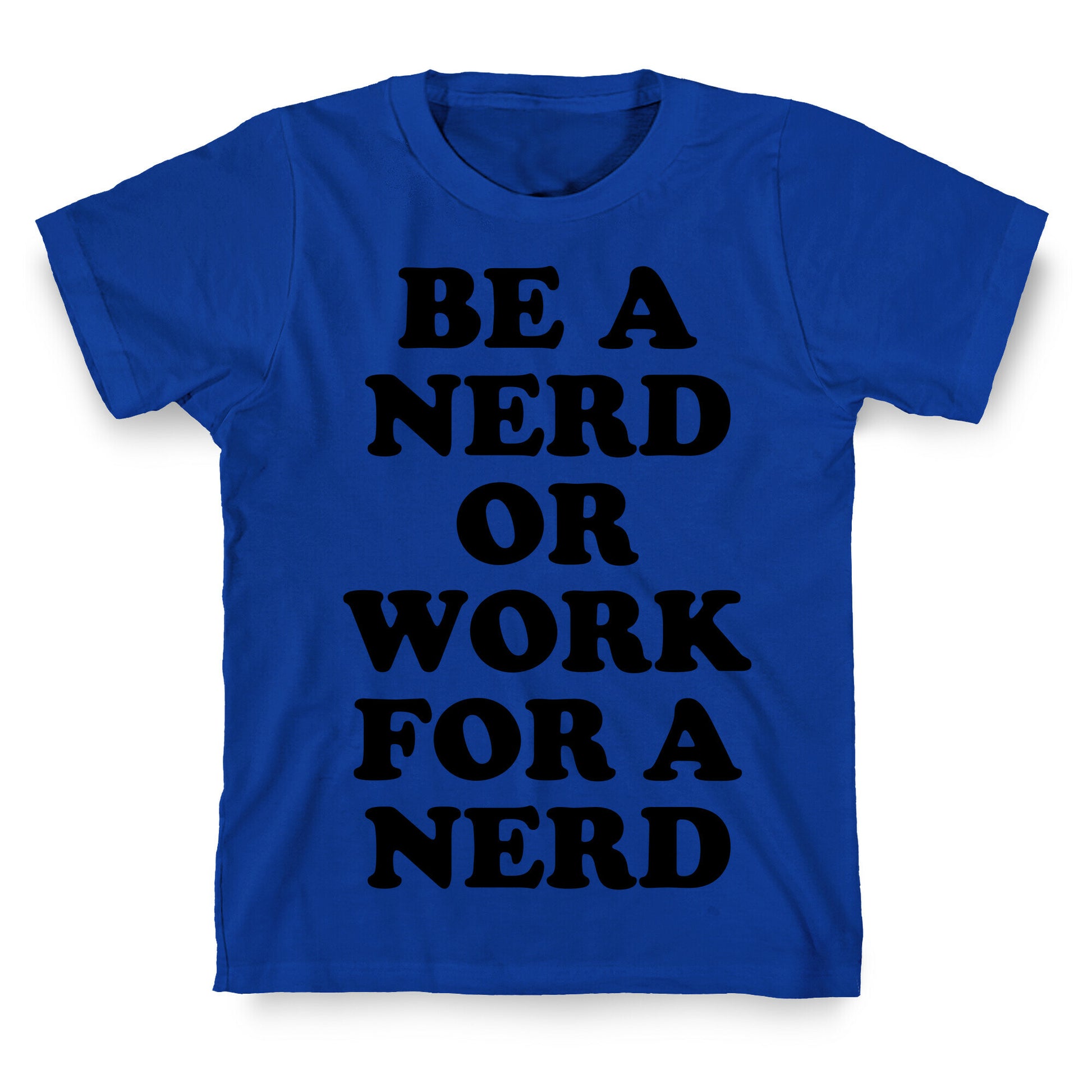 Be A Nerd T-Shirt