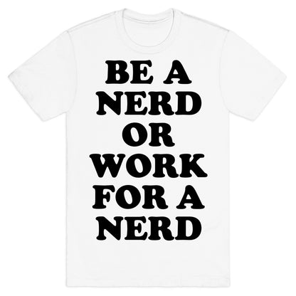 Be A Nerd T-Shirt