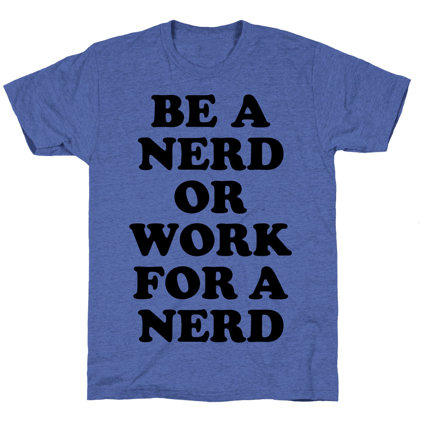 Be A Nerd Unisex Triblend Tee