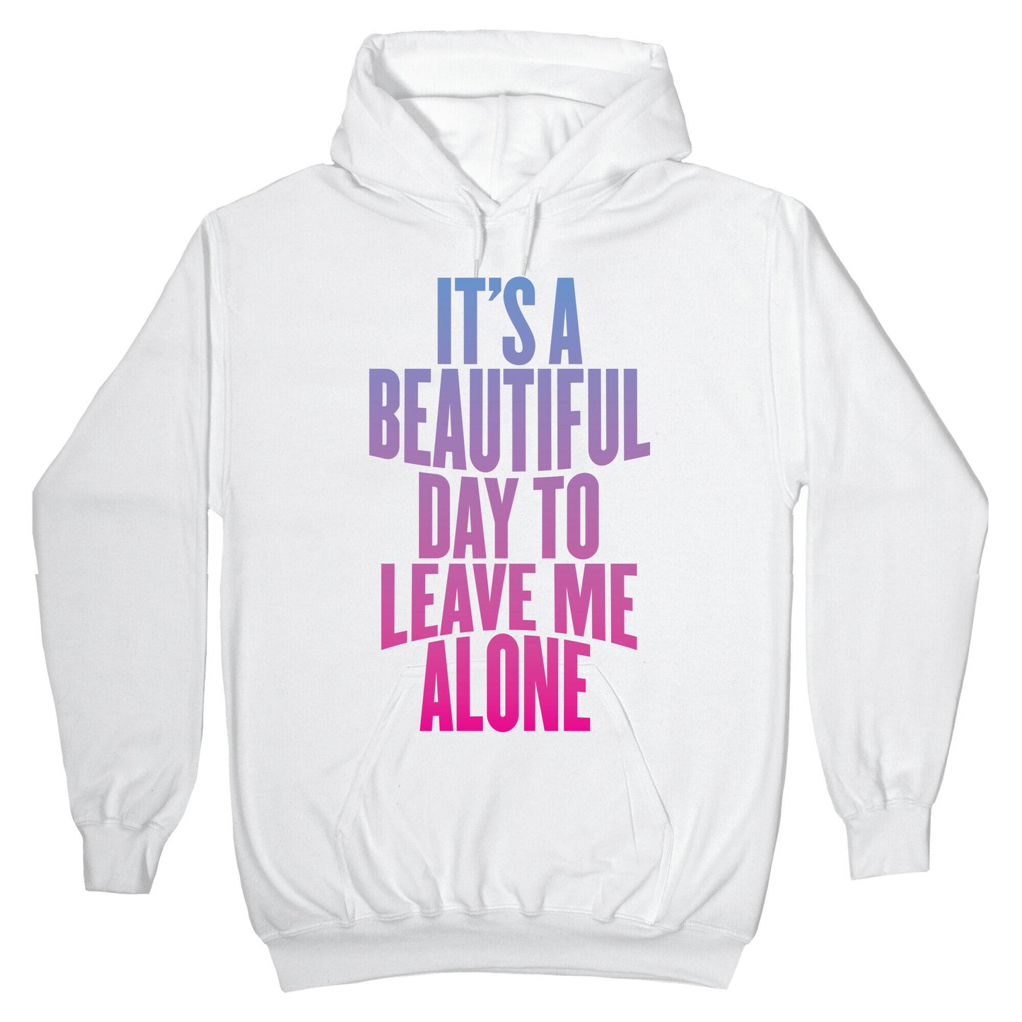 It's A Beautiful Day To Leave Me Alone Hoodie