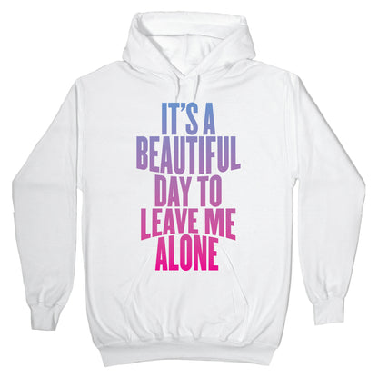 It's A Beautiful Day To Leave Me Alone Hoodie