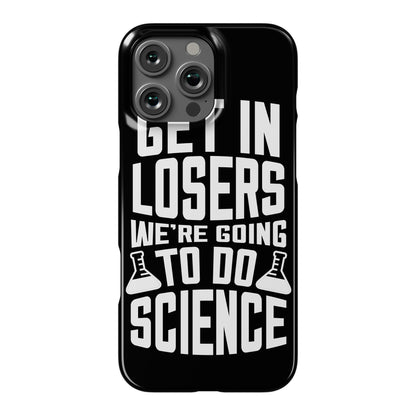 Get In Losers We're Going To Do Science Phone Case