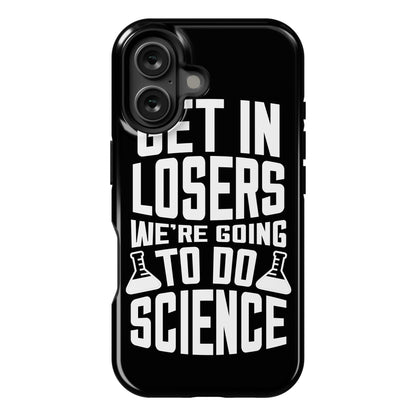 Get In Losers We're Going To Do Science Phone Case
