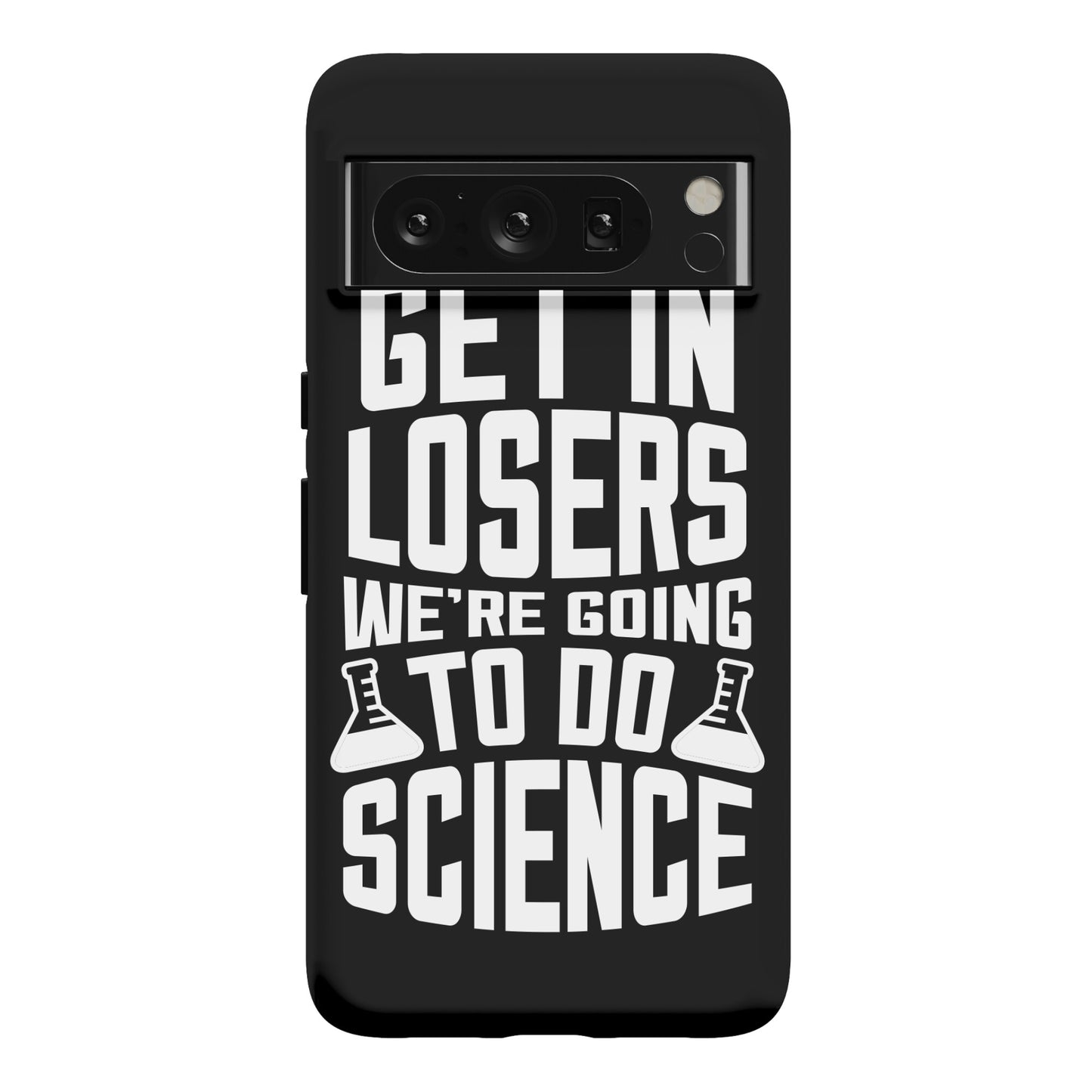 Get In Losers We're Going To Do Science Phone Case