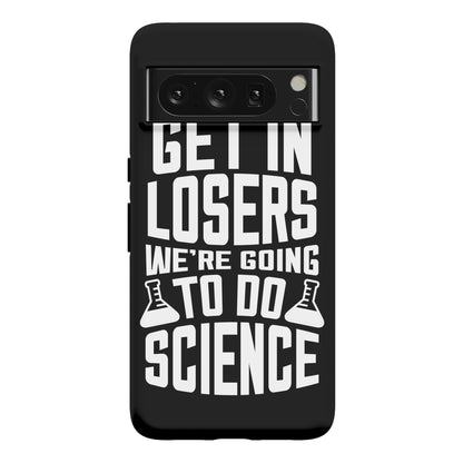 Get In Losers We're Going To Do Science Phone Case