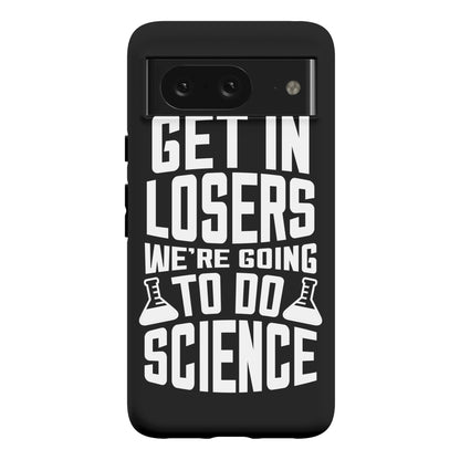 Get In Losers We're Going To Do Science Phone Case