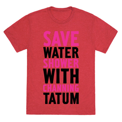 Save Water Shower with Channing Tatum Unisex Triblend Tee