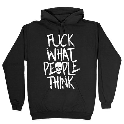 Fuck What People Think Hoodie