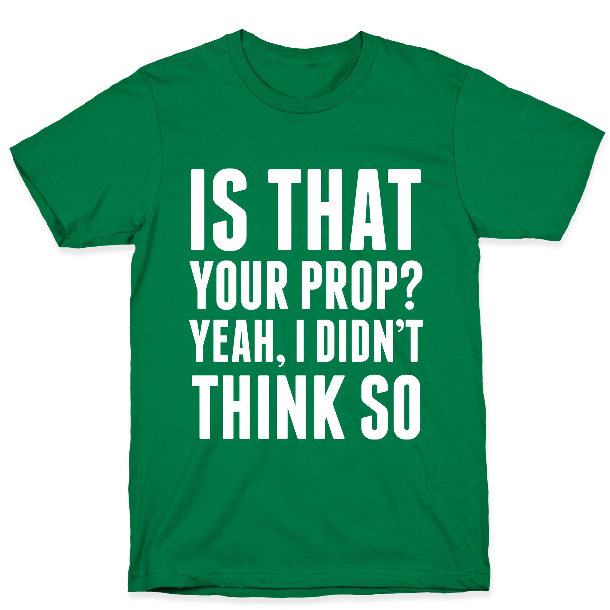 Is That Your Prop? T-Shirt