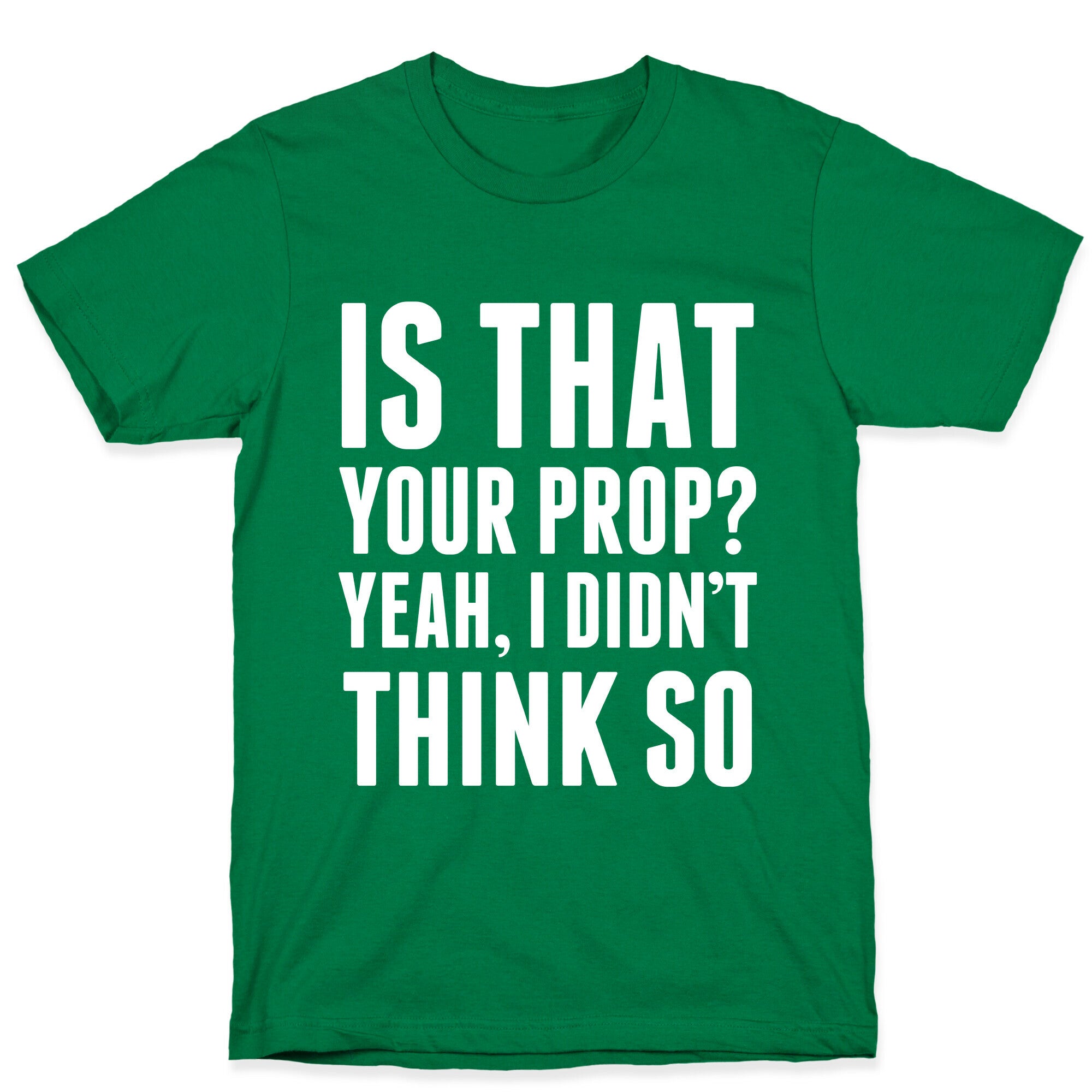 Is That Your Prop? T-Shirt