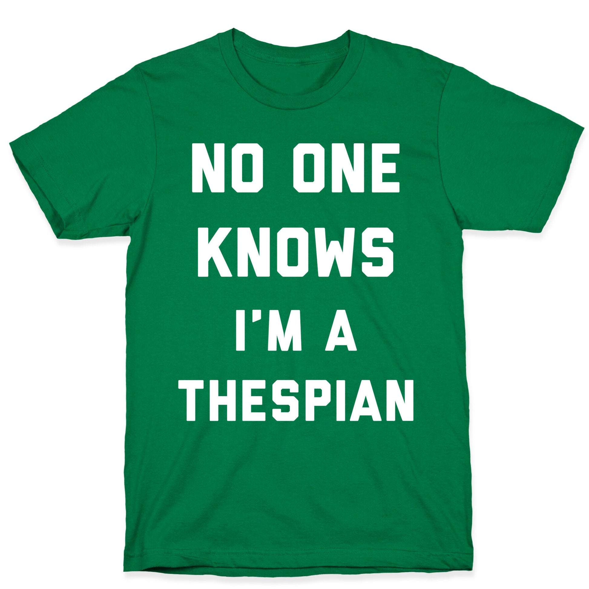 No One Knows I'm a Thespian T-Shirt