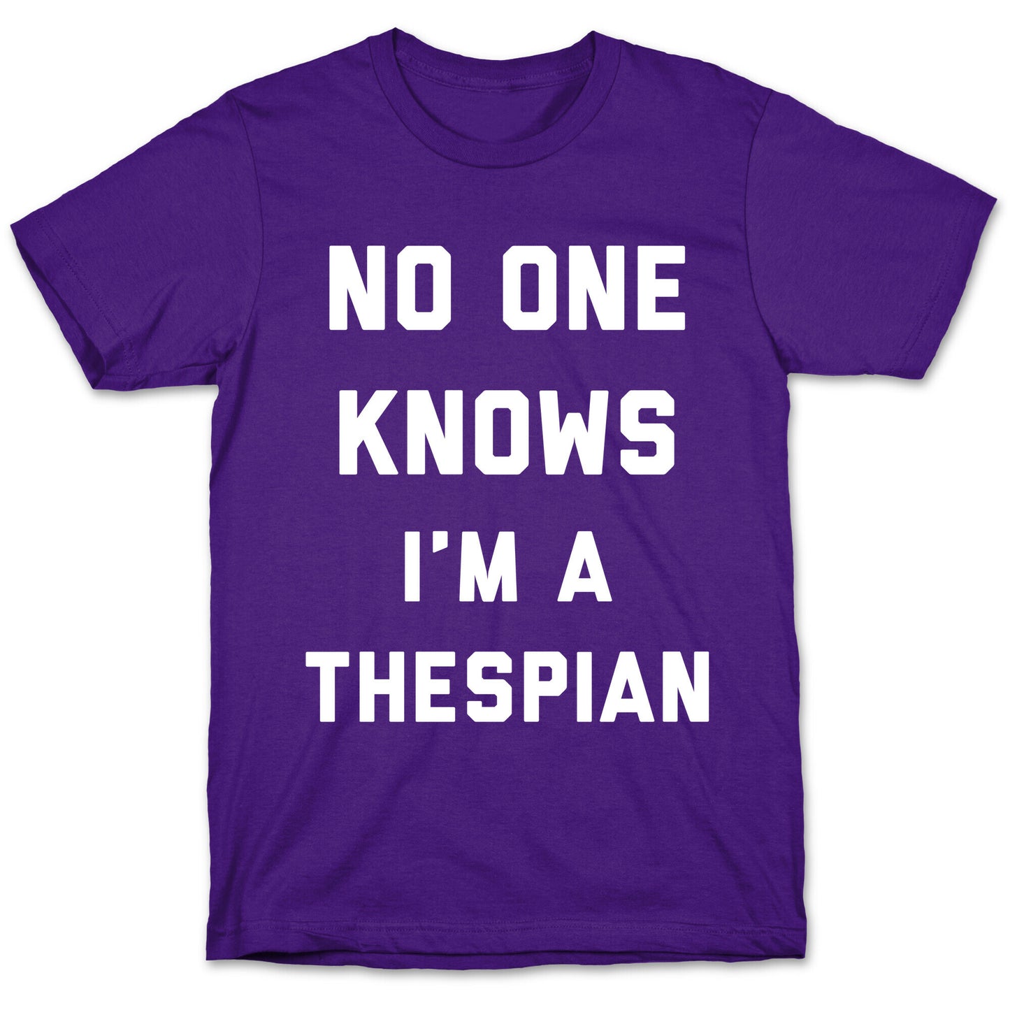 No One Knows I'm a Thespian T-Shirt